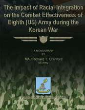 The Impact of Racial Integration on the Combat Effectiveness of Eighth (Us) Army During the Korean War