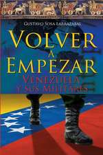 Volver a Empezar - Venezuela y Sus Militares -