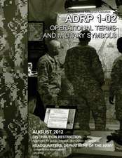 Army Doctrine Reference Publication Adrp 1-02 Operational Terms and Military Symbols August 2012