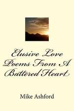 Elusive Love Poems from a Battered Heart