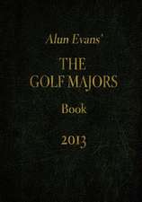 Alun Evans' the Golf Majors Book, 2013