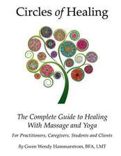 Circles of Healing, the Complete Guide to Healing with Massage & Yoga