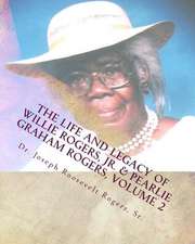 The Life and Legacy of Willie Rogers, Jr. & Pearlie Graham Rogers, Volume 2