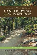 Finding a Way Through Cancer, Dying, and Widowhood