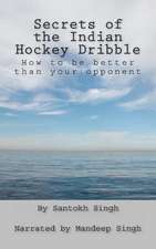 Secrets of the Indian Hockey Dribble