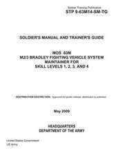 Soldier Training Publication Stp 9-63m14-SM-Tg Soldier's Manual and Trainer's Guide Mos 63m M2/3 Bradley Fighting Vehicle System Maintainer for Skill