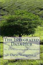 The Integrated Data Hub, the Next Generation Data Warehouse