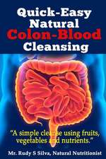 Quick-Easy Natural Colon-Blood Cleansing