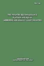 The Infantry Reconnaissance Platoon and Squad (Airborne, Air Assault, Light Infantry) (FM 7-92)