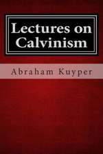 Lectures on Calvinism