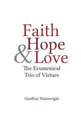 Faith, Hope, and Love: The Ecumenical Trio of Virtues