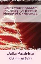 Claim Your Freedom in Christ--A Book in Honor of Christmas