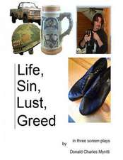 Life, Sin, Lust, Greed - Three Screenplays