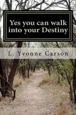 Yes You Can Walk Into Your Destiny