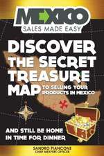 Discover the Secret Treasure Map to Selling Your Products in Mexico and Still Be Home for Dinner