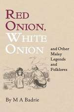 Red Onion, White Onion and Other Malay Legends and Folklores