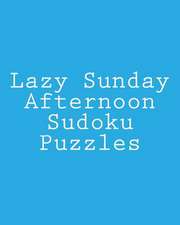 Lazy Sunday Afternoon Sudoku Puzzles