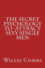 The Secret Psychology to Attract Sexy Single Men