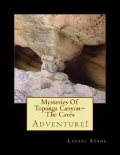 Mysteries of Topanga Canyon the Caves