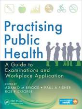 Practising Public Health: A Guide to Examinations and Workplace Application