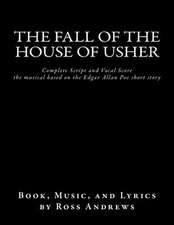 The Fall of the House of Usher, the Musical, Complete Script and Vocal Score