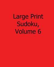 Large Print Sudoku, Volume 6