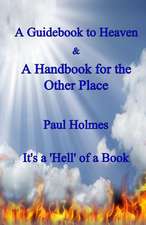 A Handbook for Heaven & a Guidebook to the Other Place