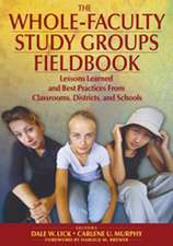 The Whole-Faculty Study Groups Fieldbook: Lessons Learned and Best Practices From Classrooms, Districts, and Schools