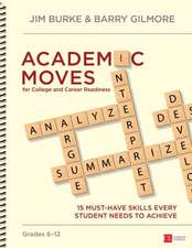 Academic Moves for College and Career Readiness, Grades 6-12: 15 Must-Have Skills Every Student Needs to Achieve