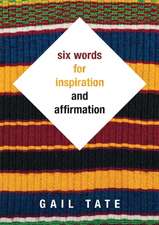 Six Words For Inspiration and Affirmation