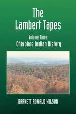 The Lambert Tapes Cherokee Indian History Volume Three