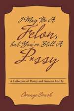 I May Be A Felon, but You're Still A P*ssy