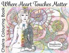 Where Heart Touches Matter: Chakra Colouring Book