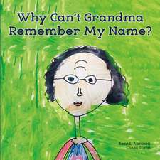 Why Can't Grandma Remember My Name?: Volume 1