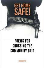 Get Home Safe Poems for Crossing the Community Grid