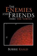 The Enemies and Friends Thru the Vortex