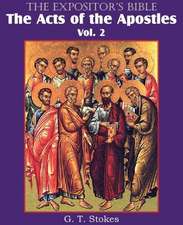 The Expositor's Bible the Acts of the Apostles, Vol. 2: The Only Thorough Religious Reformers