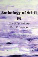 Anthology of Sci-Fi V5, the Pulp Writers - Alan E. Nourse