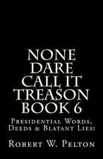 None Dare Call It Treason Book 6