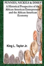 Pennies, Nickels & Dimes: A Historical Prospective of the African American Entrepreneur and African American Economy