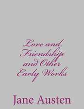 Love and Friendship and Other Early Works