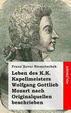 Leben Des K.K. Kapellmeisters Wolfgang Gottlieb Mozart Nach Originalquellen Besc