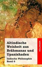 Altindische Weisheit Aus Brahmanas Und Upanishaden