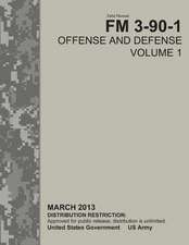 Field Manual FM 3-90-1 Offense and Defense Volume 1 March 2013