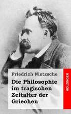 Die Philosophie Im Tragischen Zeitalter Der Griechen