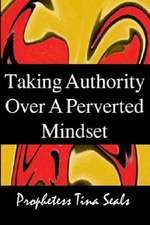 Taking Authority Over a Perverted Mindset