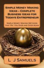 Simple Money Making Ideas - Complete Business Ideas for Todays Entrepreneur