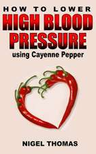 How to Lower High Blood Pressure Using Cayenne Pepper