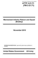 Army Tactics, Techniques, and Procedures Attp 3-21.71 (FM 3-21.71) Mechanized Infantry Platoon and Squad (Bradley) November 2010