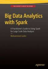 Big Data Analytics with Spark: A Practitioner's Guide to Using Spark for Large Scale Data Analysis